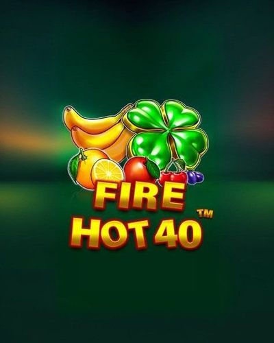 Fire Hot 40